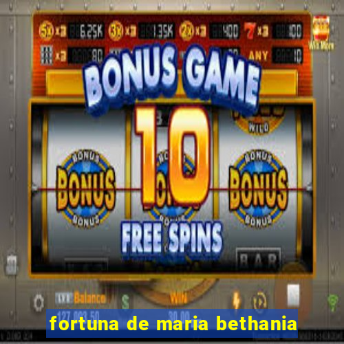 fortuna de maria bethania